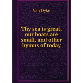 

Книга Thy sea is great, our boats are small, and other hymns of today