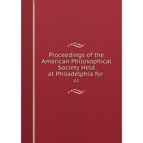 

Книга Proceedings of the American Philosophical Society Held at Philadelphia for61