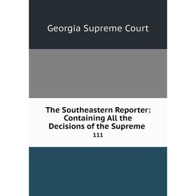 

Книга The Southeastern Reporter: Containing All the Decisions of the Supreme111
