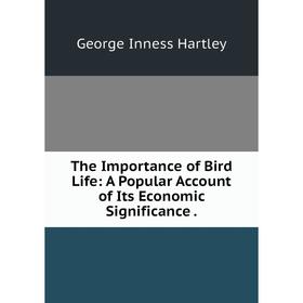 

Книга The Importance of Bird Life: A Popular Account of Its Economic Significance