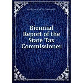

Книга Biennial Report of the State Tax Commissioner