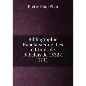 

Книга Bibliographie Rabelaisienne: Les éditions de Rabelais de 1532 à 1711