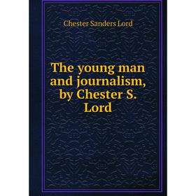 

Книга The young man and journalism, by Chester S. Lord
