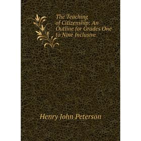 

Книга The Teaching of Citizenship: An Outline for Grades One to Nine Inclusive