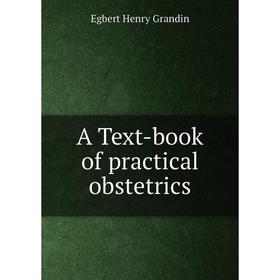 

Книга A Text-book of practical obstetrics