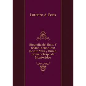 

Книга Biografía del ilmo. Y revmo. Señor Don Jacinto Vera y Durán, primer obispo de Montevideo
