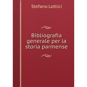 

Книга Bibliografia generale per la storia parmense