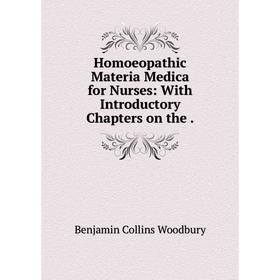 

Книга Homoeopathic Materia Medica for Nurses: With Introductory Chapters on the