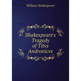 

Книга Shakespeare's Tragedy of Titvs Andronicvs