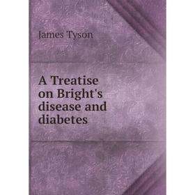 

Книга A Treatise on Bright's disease and diabetes