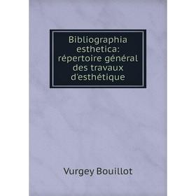 

Книга Bibliographia esthetica: répertoire général des travaux d'esthétique