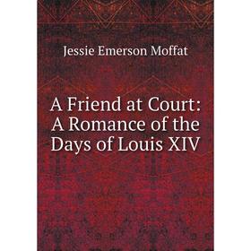 

Книга A Friend at Court: A Romance of the Days of Louis XIV