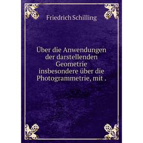 

Книга Über die Anwendungen der darstellenden Geometrie insbesondere über die Photogrammetrie, mit