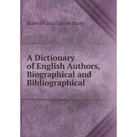 

Книга A Dictionary of English Authors, Biographical and Bibliographical