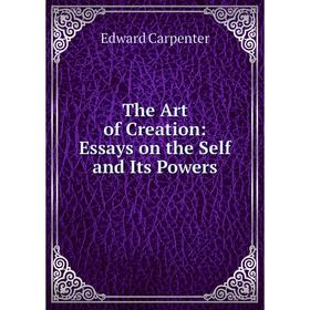 

Книга The Art of Creation: Essays on the Self and Its Powers