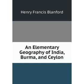 

Книга An Elementary Geography of India, Burma, and Ceylon