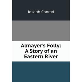 

Книга Almayer's Folly: A Story of an Eastern River