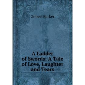 

Книга A Ladder of Swords: A Tale of Love, Laughter and Tears
