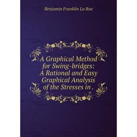 

Книга A Graphical Method for Swing-bridges: A Rational and Easy Graphical Analysis of the Stresses in