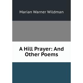 

Книга A Hill Prayer: And Other Poems