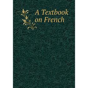 

Книга A Textbook on French