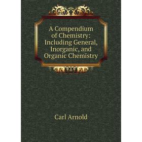 

Книга A Compendium of Chemistry: Including General, Inorganic, and Organic Chemistry