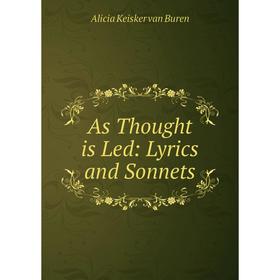 

Книга As Thought is Led: Lyrics and Sonnets