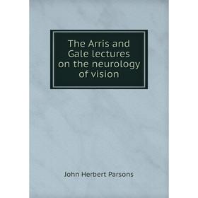 

Книга The Arris and Gale lectures on the neurology of vision