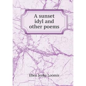 

Книга A sunset idyl and other poems