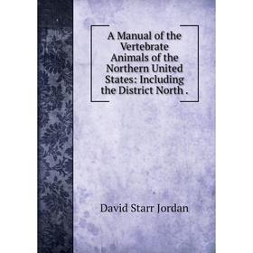 

Книга A Manual of the Vertebrate Animals of the Northern United States: Including the District North