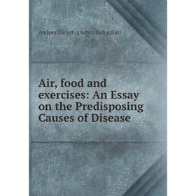 

Книга Air, food and exercises: An Essay on the Predisposing Causes of Disease