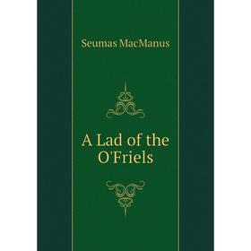 

Книга A Lad of the O'Friels