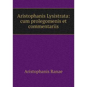 

Книга Aristophanis Lysistrata: cum prolegomenis et commentariis