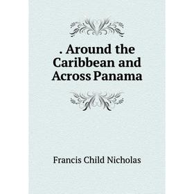 

Книга Around the Caribbean and Across Panama