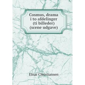 

Книга Cosmus, drama i to afdelinger (ti billeder) (scene udgave)