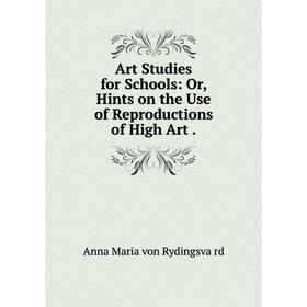 

Книга Art Studies for Schools: Or, Hints on the Use of Reproductions of High Art