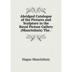 

Книга Abridged Catalogue of the Pictures and Sculpture in the Royal Picture Gallery (Mauritshuis) The