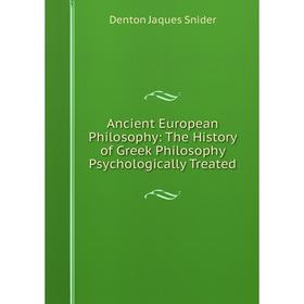 

Книга Ancient European Philosophy: The History of Greek Philosophy Psychologically Treated