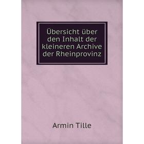

Книга Übersicht über den Inhalt der kleineren Archive der Rheinprovinz