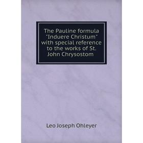 

Книга The Pauline formula Induere Christum with special reference to the works of St. John Chrysostom