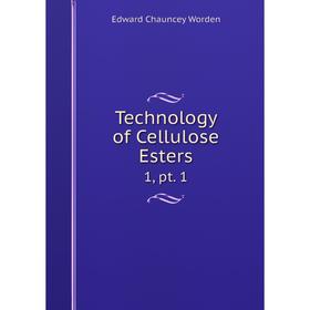 

Книга Technology of Cellulose Esters 1, pt. 1