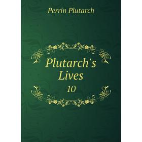 

Книга Plutarch's Lives 10