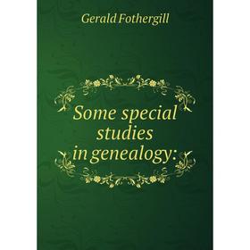 

Книга Some special studies in genealogy