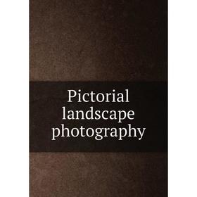 

Книга Pictorial landscape photography