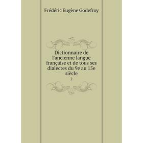 

Книга Dictionnaire de l'ancienne langue française et de tous ses dialectes du 9e au 15e siècle 2