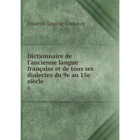 

Книга Dictionnaire de l'ancienne langue française et de tous ses dialectes du 9e au 15e siècle 1