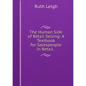 

Книга The Human Side of Retail Selling: A Textbook for Salespeople in Retail