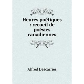 

Книга Heures poétiques: recueil de poésies canadiennes