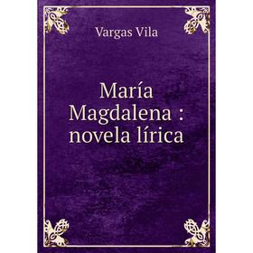 

Книга María Magdalena: novela lírica
