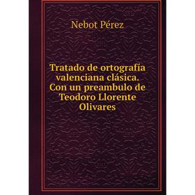 

Книга Tratado de ortografía valenciana clásica. Con un preambulo de Teodoro Llorente Olivares
